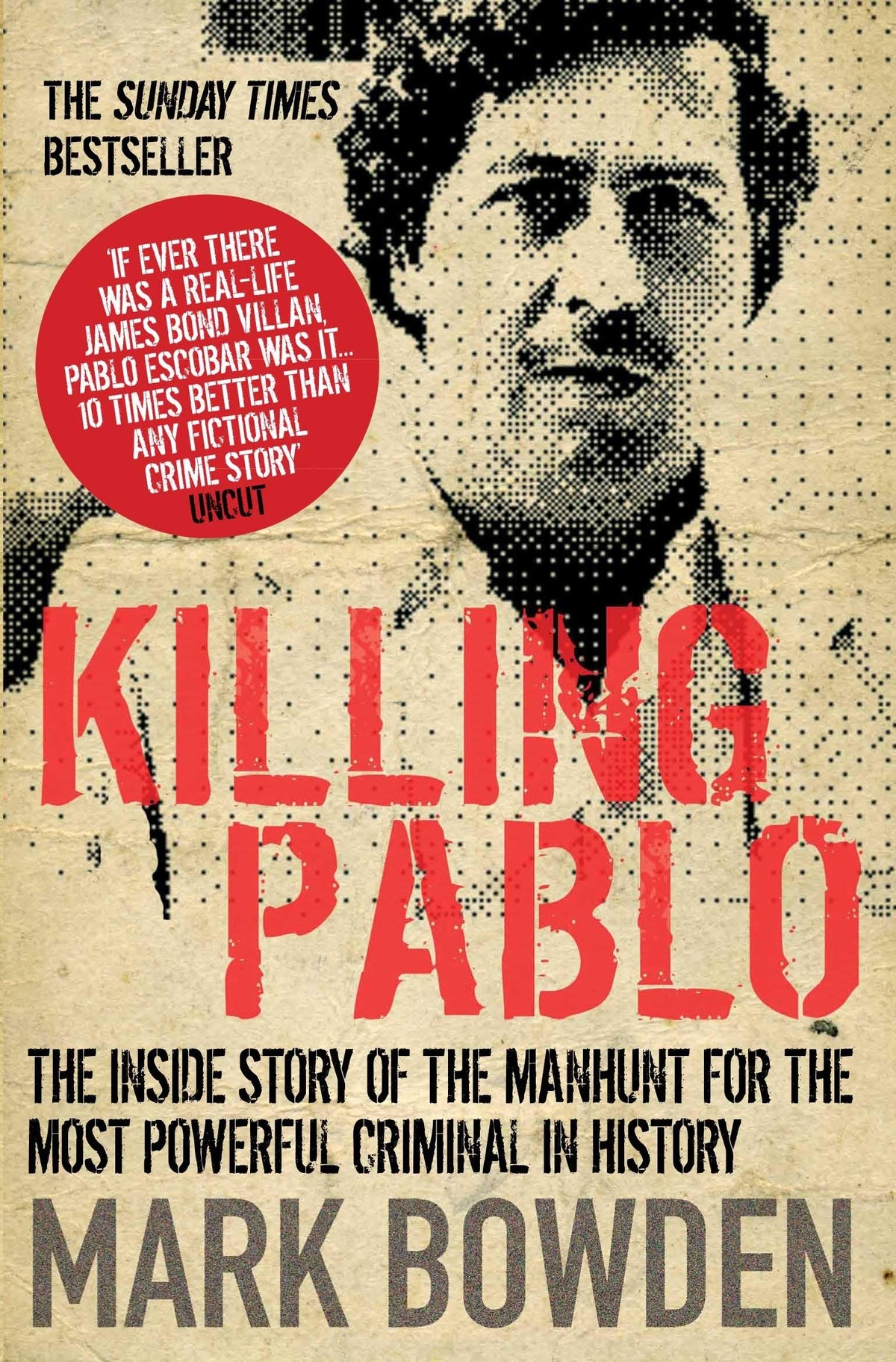 Killing Pablo: the Hunt for the Richest Most Powerful Criminal in History