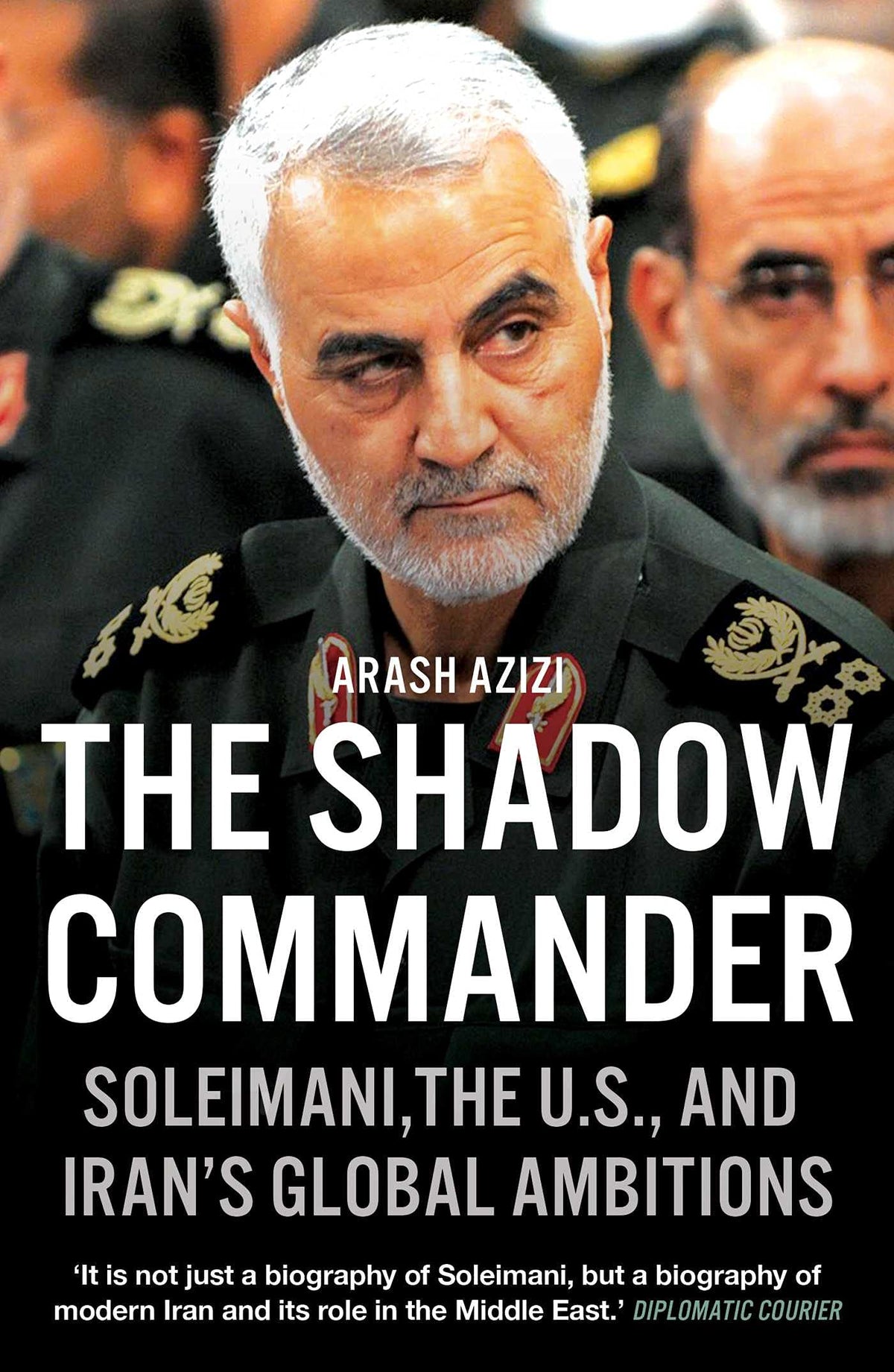 The Shadow Commander - Soleimani, the US, and Iran's Global Ambitions
