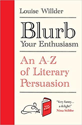 Blurb Your Enthusiasm - An A-Z of Literary Persuasion