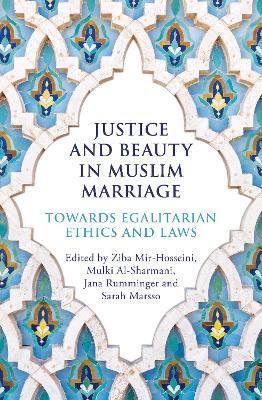 Justice and Beauty in Muslim Marriage - Towards Egalitarian Ethics and Laws