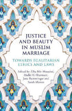 Justice and Beauty in Muslim Marriage - Towards Egalitarian Ethics and Laws