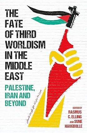 The Fate of Third Worldism in the Middle East - Iran, Palestine and Beyond