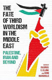 The Fate of Third Worldism in the Middle East - Iran, Palestine and Beyond
