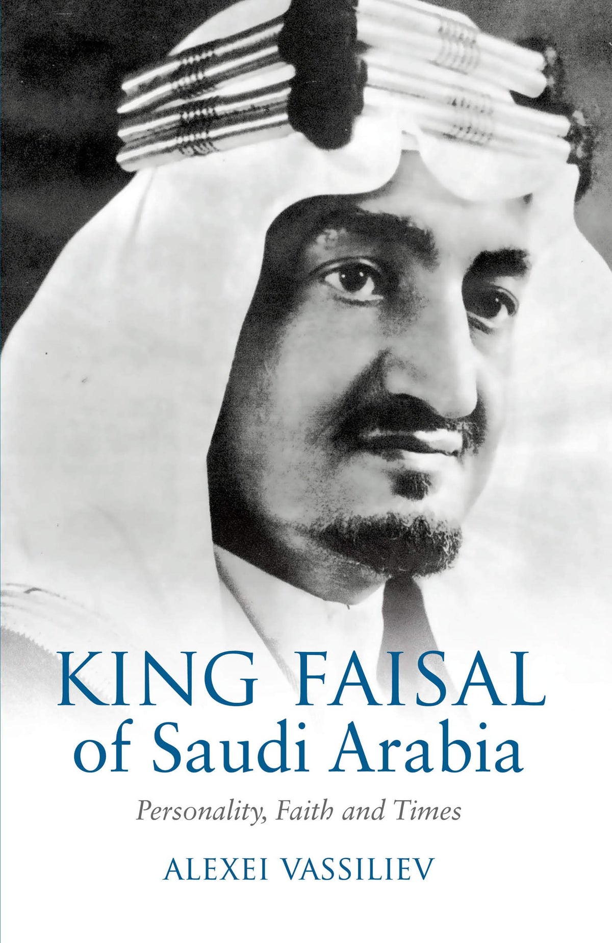 King Faisal of Saudi Arabia Personality Faith and Times