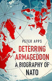 Deterring Armageddon: A Biography of NATO: The History and Future of NATO