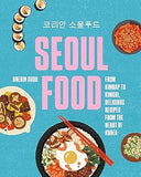 Seoul Food: From Kimbap to Kimchi, Delicious Recipes from the Heart of Korea