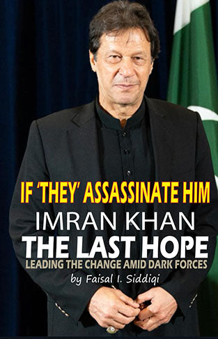 IF ‘THEY' ASSASSINATE HIM, IMRAN KHAN - THE LAST HOPE