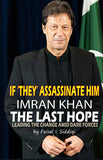 IF ‘THEY' ASSASSINATE HIM, IMRAN KHAN - THE LAST HOPE