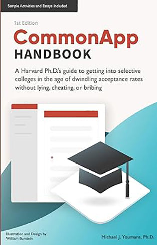 CommonApp Handbook - A Harvard Ph.D.'s Guide to Getting Into Selective Colleges in the Age of Dwindling Admissions Rates Without Lying, Cheating, Or Bribing