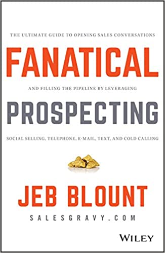 Fanatical Prospecting: The Ultimate Guide to Opening Sales Conversations and Filling the Pipeline by Leveraging Social Selling, Telephone, Email, Text, and Cold Calling