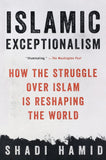 Islamic Exceptionalism - How the Struggle Over Islam Is Reshaping the World