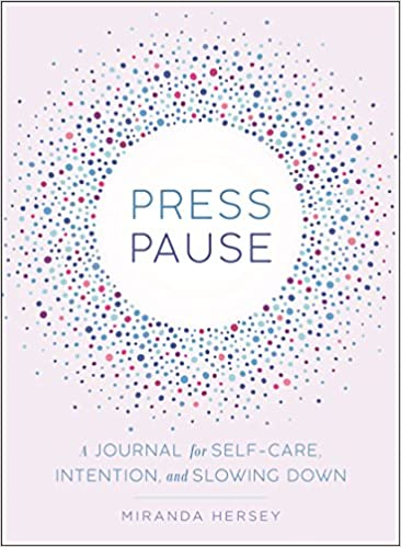Press Pause - A Journal for Self-Care, Intention, and Slowing Down
