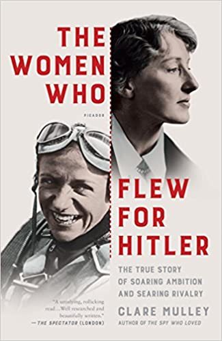 The Women Who Flew for Hitler - A True Story of Soaring Ambition and Searing Rivalry
