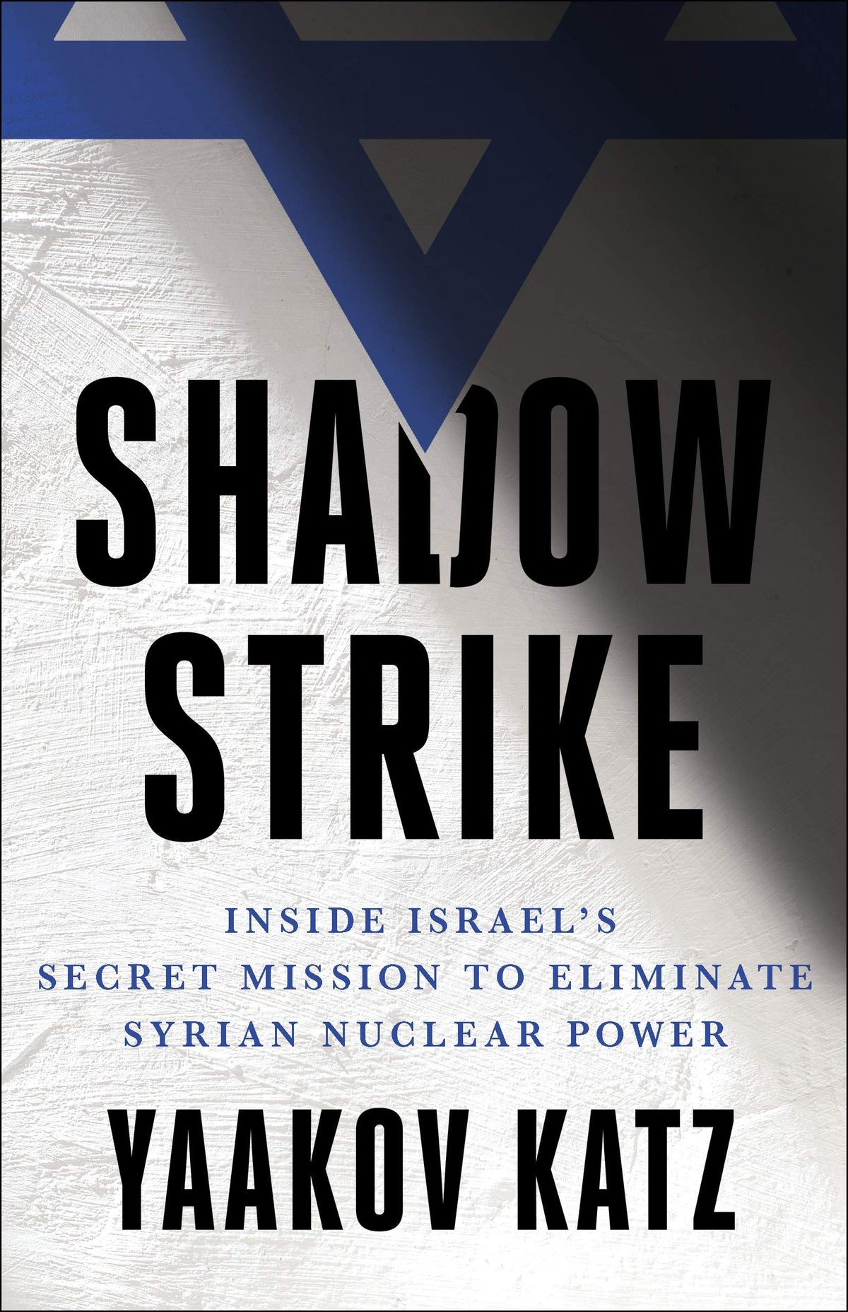 Shadow Strike - Inside Israel's Secret Mission to Eliminate Syrian Nuclear Power