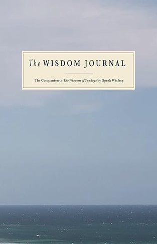 The Wisdom Journal he Companion to the Wisdom of Sundays by Oprah Winfrey