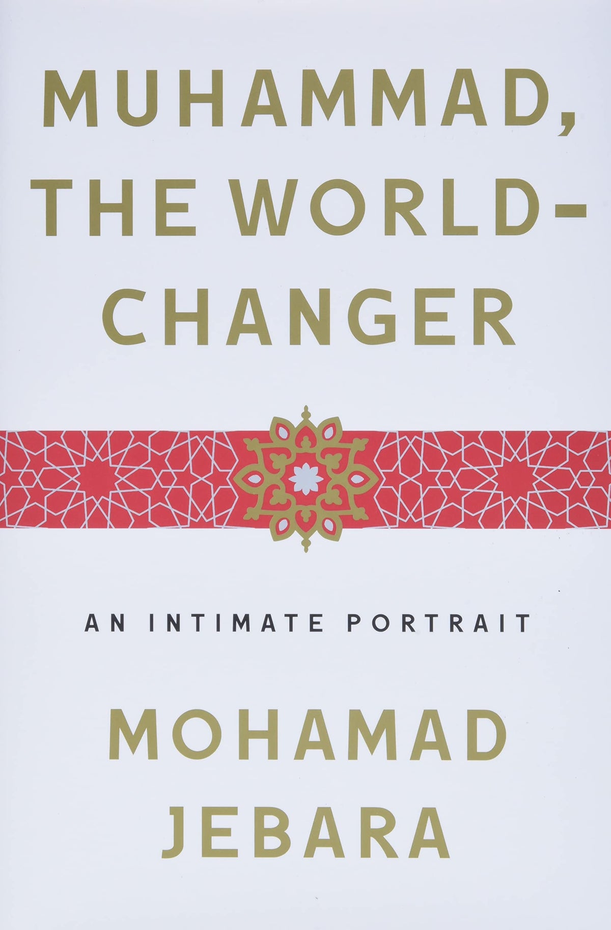 Muhammad, the World-Changer - An Intimate Portrait