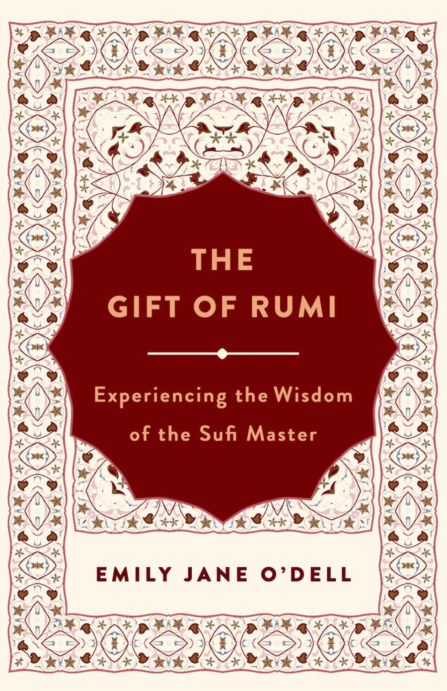 The Gift of Rumi - Experiencing the Wisdom of the Sufi Master