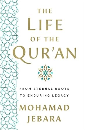 The Life of the Qur'an - From Eternal Roots to Enduring Legacy