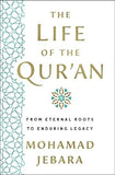 The Life of the Qur'an - From Eternal Roots to Enduring Legacy