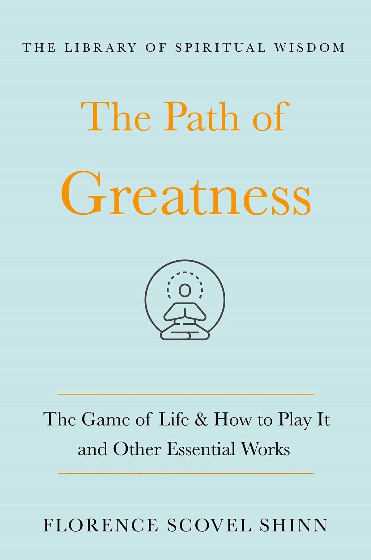 The Path of Greatness - The Game of Life and How to Play It and Other Essential Works