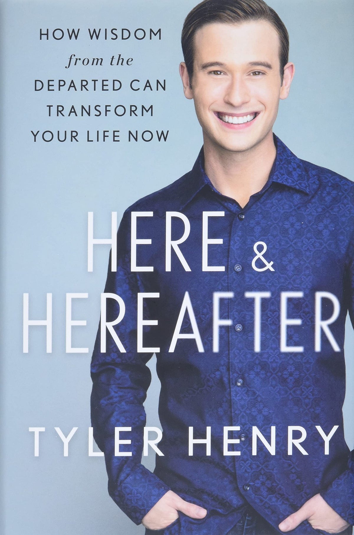 Here and Hereafter: How Wisdom from the Departed Can Transform Your Life Now