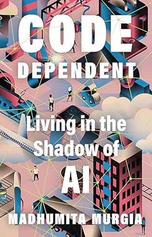 Code Dependent - Living in the Shadow of AI