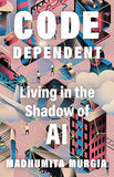 Code Dependent - Living in the Shadow of AI