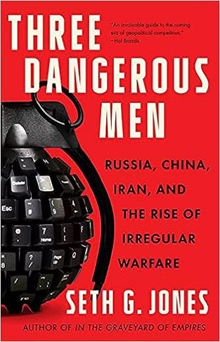 Three Dangerous Men - Russia, China, Iran and the Rise of Irregular Warfare