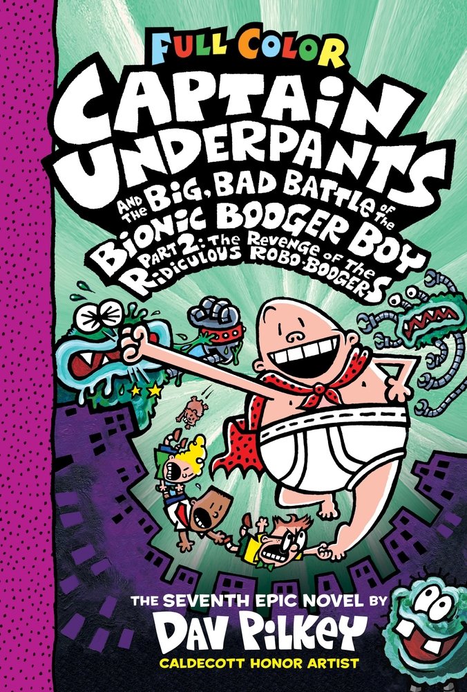 Captain Underpants and the Big, Bad Battle of the Bionic Booger Boy, Part 2: The Revenge of the Ridiculous Robo-Boogers (Captain Underpants #7): Color