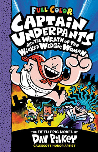 Captain Underpants and the Wrath of the Wicked Wedgie Woman: Color Edition (Captain Underpants #5)