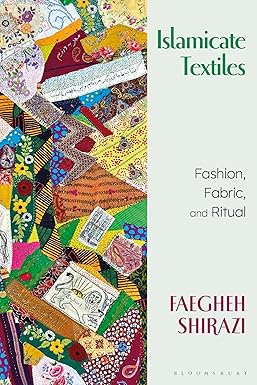 Islamicate Textiles - Fashion, Fabric, and Ritual
