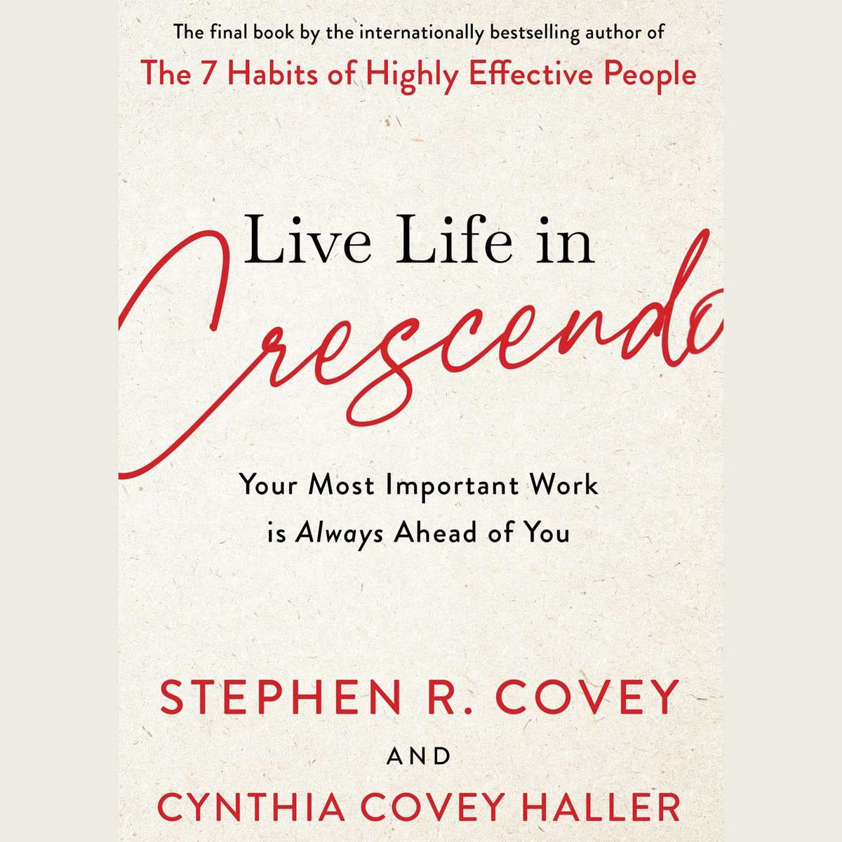 Live Life in Crescendo - Your Most Important Work Is Always Ahead of You