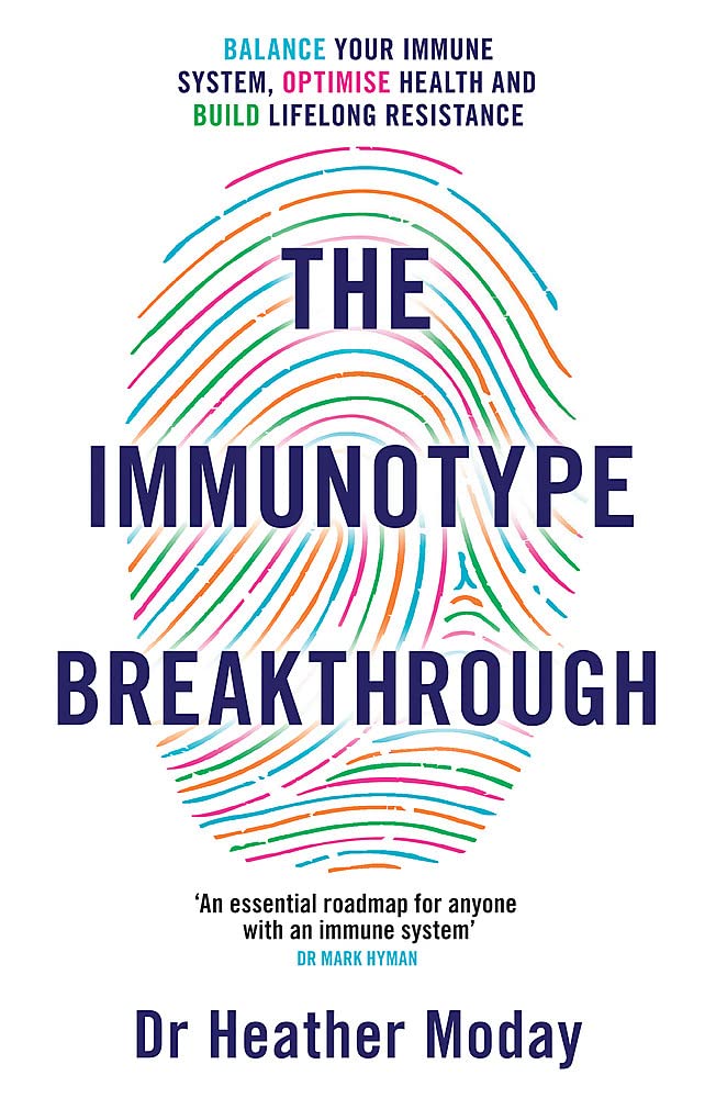 The Immunotype Breakthrough - Your Personalised Plan to Balance Your Immune System, Optimise Health, and Build Lifelong Resilience