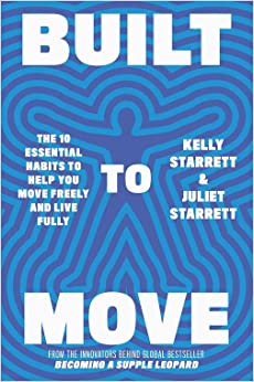 Built to Move: The 10 Essential Habits to Help You Move Freely and Live Fully