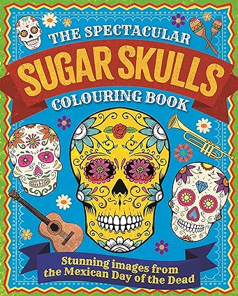 The Spectacular Sugar Skulls Colouring Book