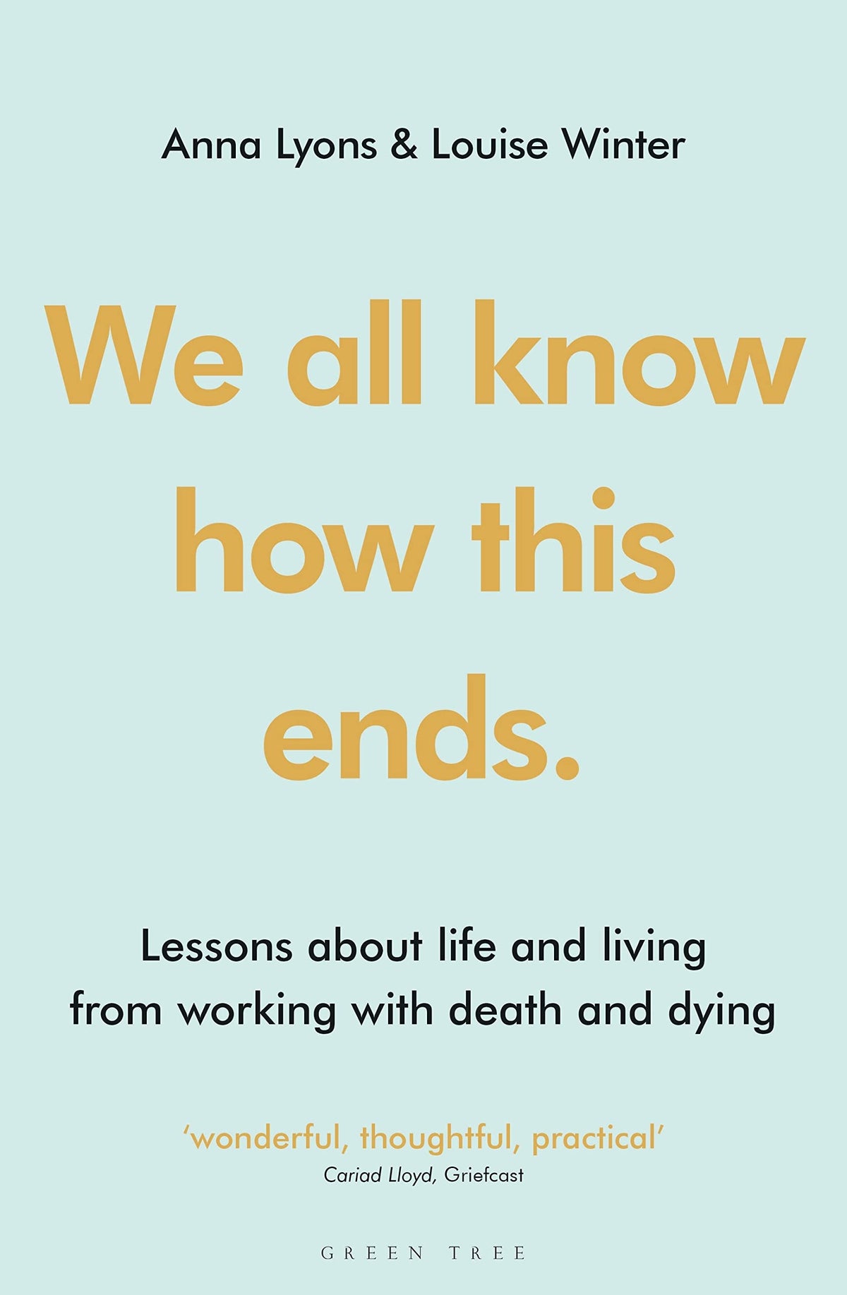 We All Know how this Ends - Lessons about Life and Living from Working with Death and Dying