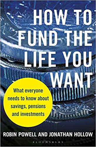 How to Fund the Life You Want - What Everyone Needs to Know about Savings, Pensions and Investments