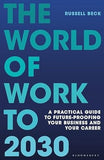 The World of Work to 2030 - A Practical Guide to Future-proofing Your Business and Your Career