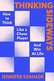 Thinking Sideways: What Chess Reveals about True Success