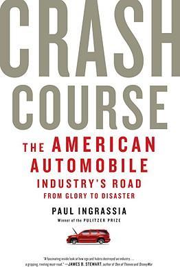 Crash Course - The American Automobile Industry's Road from Glory to Disaster