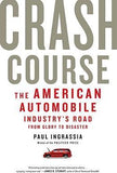 Crash Course - The American Automobile Industry's Road from Glory to Disaster