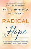 Radical Hope - 10 Key Healing Factors from Exceptional Survivors of Cancer and Other Diseases