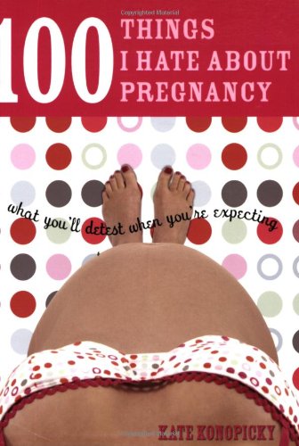 100 Things I Hate about Pregnancy