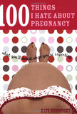 100 Things I Hate about Pregnancy