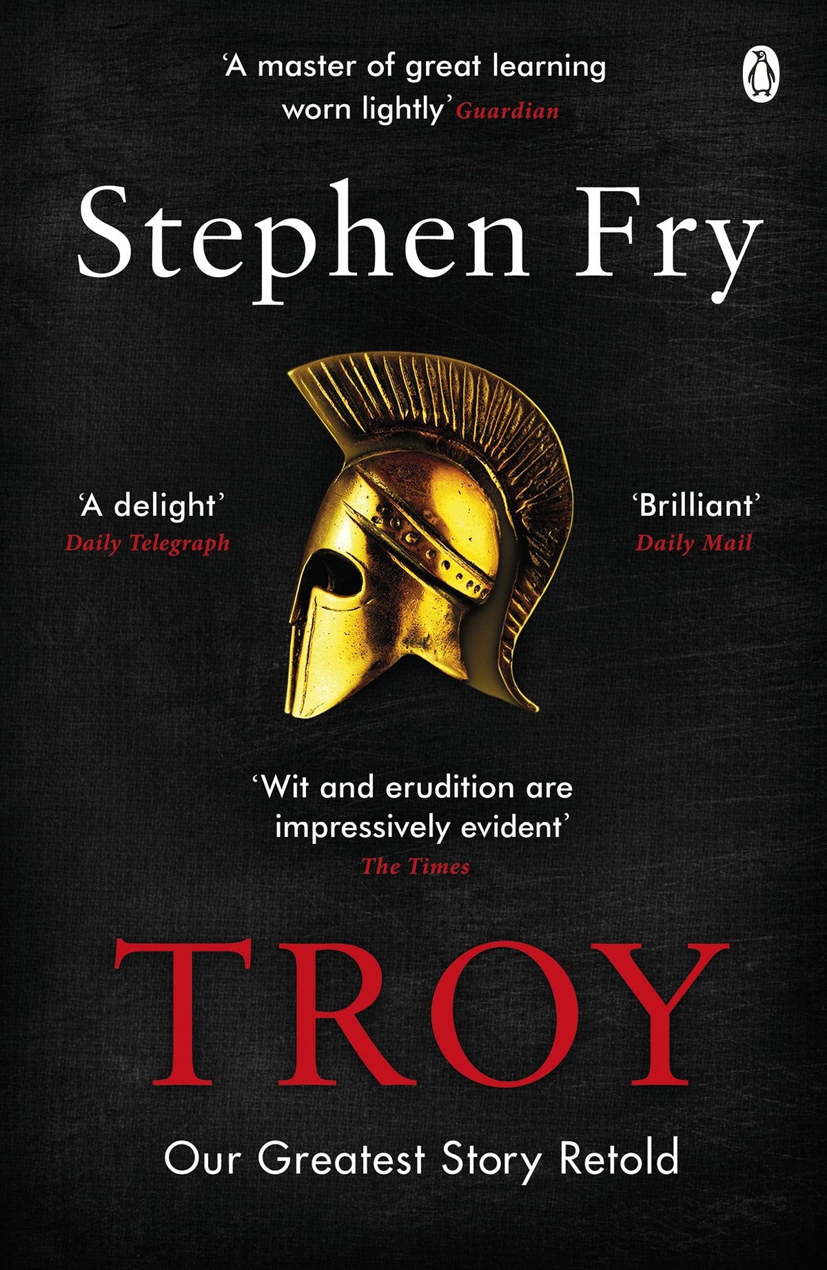Troy: Our Greatest Story Retold (Stephen Frys Greek Myths)