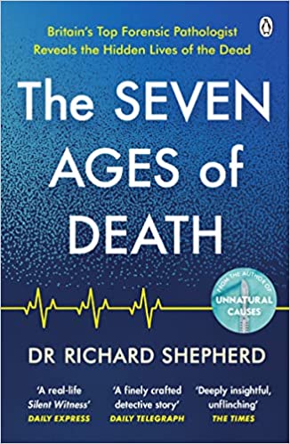The Seven Ages of Death - A Forensic Pathologist's Journey Through Life