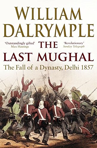 The Last Mughal: The Fall of a Dynasty, Delhi, 1857