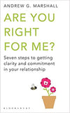 Are You Right For Me? - Seven Steps to Getting Clarity and Commitment in Your Relationship