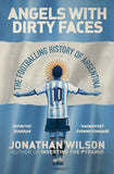 Angels with Dirty Faces - The Rich Footballing History of Argentina