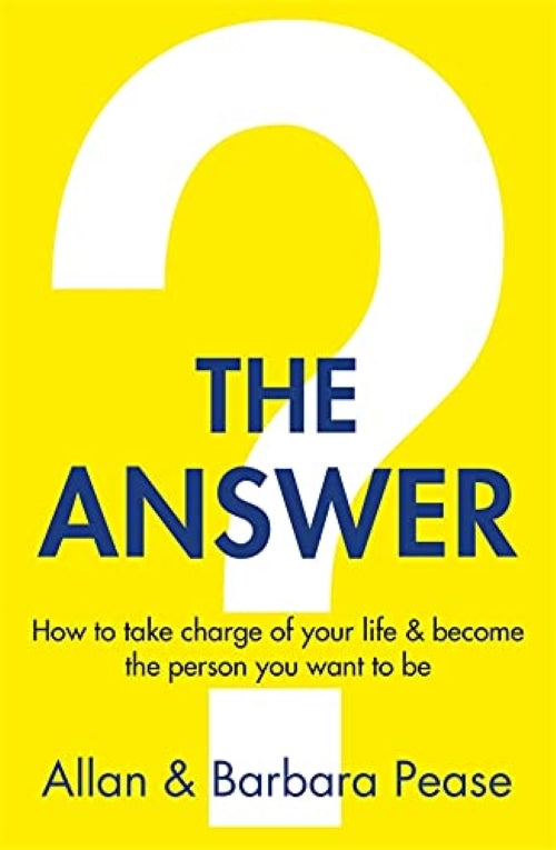 The Answer : How to take charge of your life and become the person you want to be